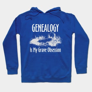 Genealogy is My Grave Obsession Hoodie